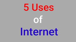 5 Uses of Internet | Uses of internet in our daily life