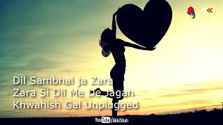 Dil Sambhal ja Zara  & Zara Si Dil Me De Jagah - Khwahish Gal Unplugged - Akki Shah - Music & Video