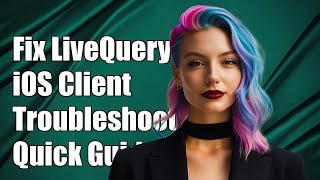 Fixing Parse Cloud LiveQueries Issues in iOS Client: Troubleshooting Guide