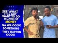 SEE WHAT THIS GUY WANT TO DO BECASUE OF MONEY NA WA OO SOMTHING THEY HAPPEN OOO