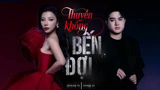 Trungg I.U x Phượng Vũ - THUYỀN KHÔNG BẾN ĐỢI (Unofficial Version) - Lyric Video