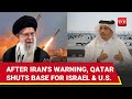 Iran's Warning Spooks U.S. Ally; Qatar 'Bans' Israel From Using Military Base To Attack Tehran