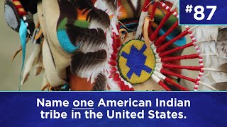 Q87: Name one American Indian tribe in the United States.