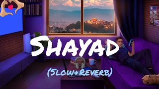 Shayad [ Slowed + Reverb ] 💞🎧 | Love Aaj Kal | Arijit Singh | #lofi | #viralsong