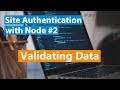 Site Authentication With Node Part #2 - Validating Data