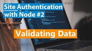 Site Authentication With Node Part #2 - Validating Data