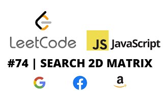 LEETCODE 74 (JAVASCRIPT) | SEARCH A 2D MATRIX