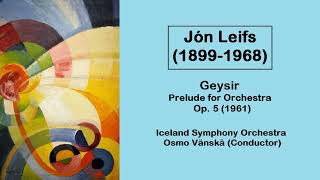 Jón Leifs (1899-1968) - Geysir Op. 51 - Prelude for Orchestra (1961)