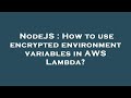 NodeJS : How to use encrypted environment variables in AWS Lambda?