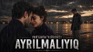 İbrahim Rəhimli - AYRILMALIYIQ   (Yeni ayrılıq mahnısı 2026)