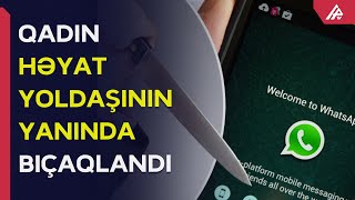 Bakıda “WhatsApp” “status”una görə qardaş bacısını bıçaqladı - APA TV