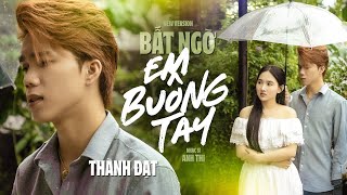 BẤT NGỜ EM BUÔNG TAY - THÀNH ĐẠT x ANH THI | Music Video || Tim anh nay đau nhói ...
