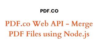 PDF.co Web API - Merge PDF Files using Node.js