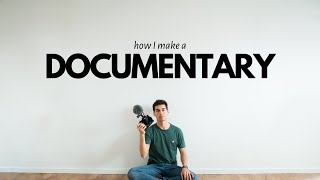 How I make a Documentary by myself | DOCUMENTARY FILMMAKING