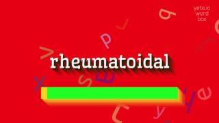 ରେହମାଟୋଇଡାଲ୍ କିପରି କହିବେ? (HOW TO SAY RHEUMATOIDAL?)