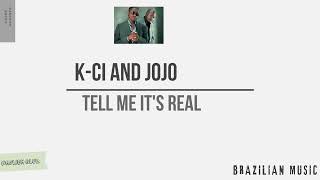Tell Me It's Real - K-Ci & JoJo (tradução - lyric)