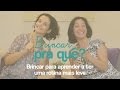 Brincar pra quê? - Ep. 6 - Brincar para aprender a ter uma rotina leve