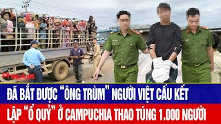 Đã bắt được “ông trùm” người Việt cấu kết lập “ổ quỷ” ở Campuchia thao túng 1.000 người