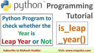 Python Program to check whether the given year is Leap Year or Not using a method by Mahesh Huddar