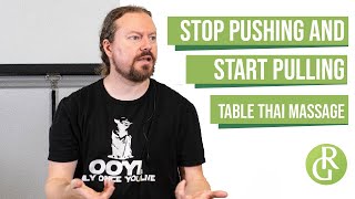 Stop Pushing and Start Pulling Thai Table Massage