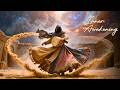 Psychedelic Dervish Music Ancient Sufi Trance for Inner Awakening & Pure Spirit Flow