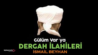 İSMAİL BEYHAN |Gülüm var ya Menzil ilahisi