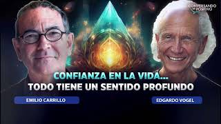 “CONFIANZA EN LA VIDA” Todo tiene un sentido profundo…Emilio Carrillo