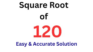 Square Root of 120 | 120 Square Root (Easy & ACCURATE Solution)