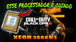 Eu Tenho o Processador Mais Odiado da História Xeon 2666v3 Rx5600xt COD Black Ops 6