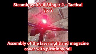 Steambow AR-6 Stinger 2 - Ep. 2 - Assembly of the laser sight and magazine cover with picatinny rail