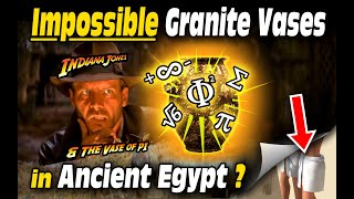 Impossible Granite Vases in Ancient Egypt?