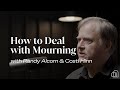 How to Deal with Mourning | Randy Alcorn