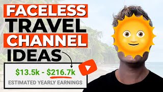 Faceless YouTube Channel Ideas (Travel Niche) - $4154 Per Month