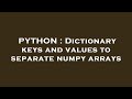 PYTHON : Dictionary keys and values to separate numpy arrays