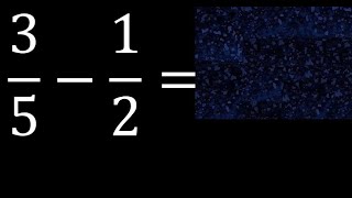 3/5-1/2 . subtraction of fractions , substrac 3/5 minus 1/2