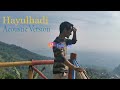 Hayulhadi Acoustic Version | Fajar Syarif