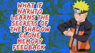 What if Naruto Learns The Secrets of The Shadow Clone Memory Feedback | Part 1