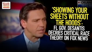 'Showing Your Sheets Without The Hoods': FL Gov. DeSantis Decries Critical Race Theory On Fox News