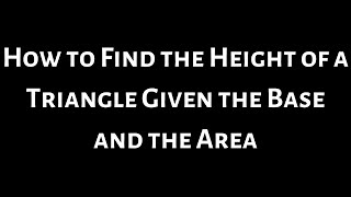 How to Find the Height of a Triangle Given the Base and the Area
