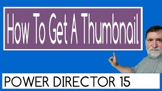 How To Create A Thumbnail - CyberLink PowerDirector 15 Ultimate