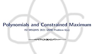 Polynomials and Constrained Maximum | ISI MSQMS 2021 QMB Problem 6a | CMI Data Science | Cheenta