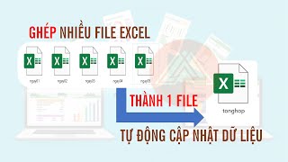 [Tip Excel] Ghép nhiều File Excel thành 1 File, tự động cập nhật dữ liệu