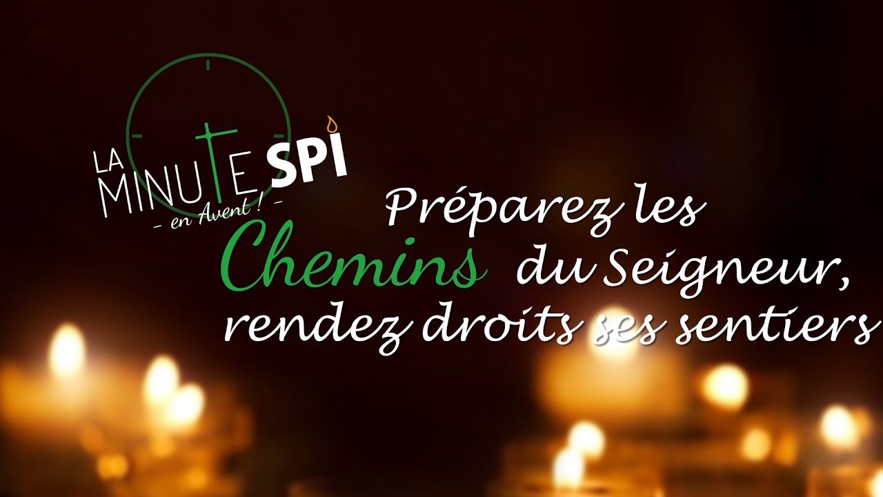 La Minute Spi Avent #2 - Préparez Les Chemins Du Seigneur, Rendez ...