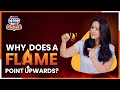 Why Does a Flame Always Point Upwards? | Science of Flames | BYJU'S Now We Know