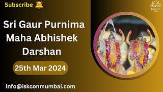 Sri Gaur Purnima Maha Abhishek Darshan | 25th Mar 2024