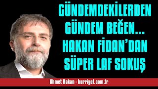 AHMET HAKAN: GÜNDEMDEKİLERDEN GÜNDEM BEĞEN... HAKAN FİDAN’DAN SÜPER LAF SOK... - SESLİ MAKALE DİNLE