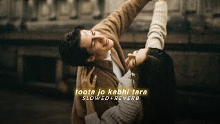 Toota Jo Kabhi Tara (slowed+reverb)