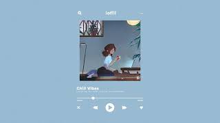 Chill Vibes - Lofi hip hop mix ~ Music to put you in a better mood #7