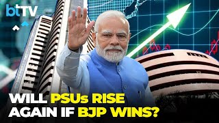 Will PSUs Be Re-Rated If Current Government Returns To Power, Or Is The Market Already Overheated?