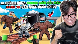 BI HUỲNH KẾT HỢP KIẾM MA CÀ RỒNG HÚT MÁU ĐỂ BẤT TỬ TRONG DEAD RAILS